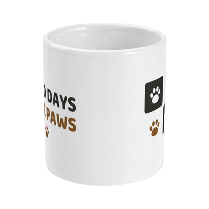 Good Days Have Paws Ceramic Mug for Dog Lovers